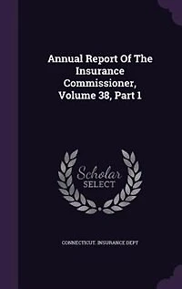 Annual Report Of The Insurance Commissioner, Volume 38, Part 1