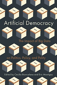Artificial Democracy: The Impact of Big Data on Politics, Policy, and Polity