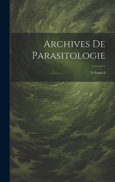 Archives De Parasitologie; Volume 6