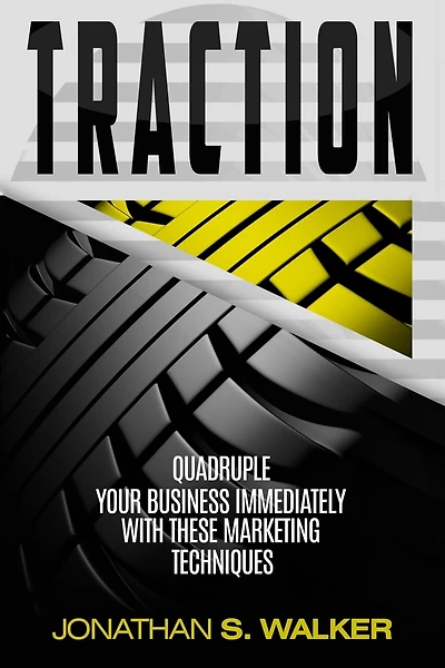 Traction - Business Plan And Business Strategy: Quadruple Your Business Immediately With These Marketing Techniques