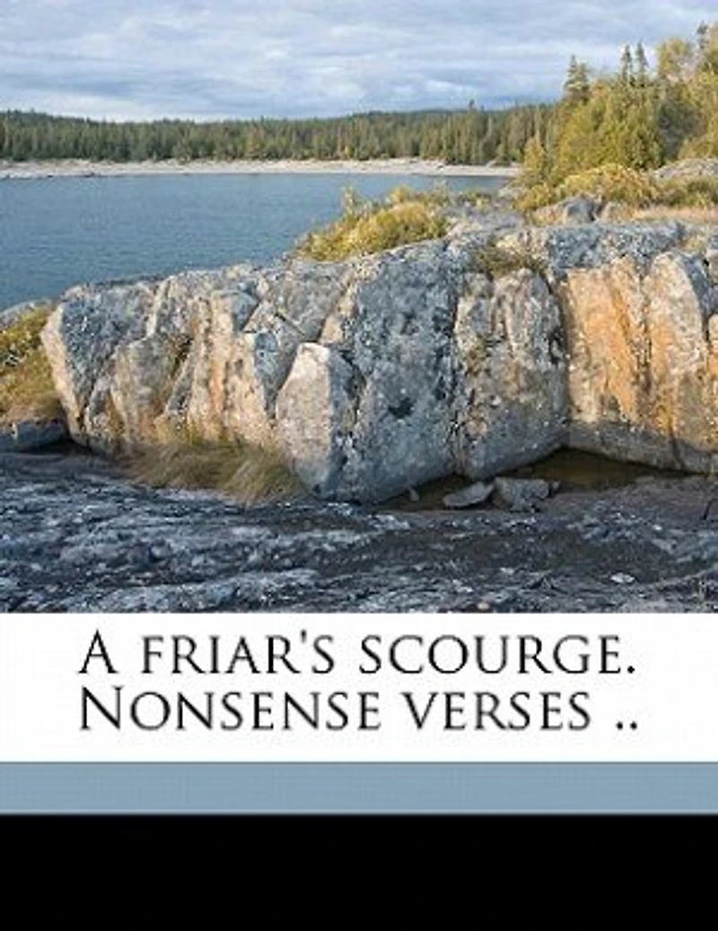 A Friar's Scourge. Nonsense Verses ..