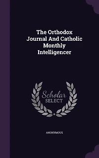 The Orthodox Journal And Catholic Monthly Intelligencer