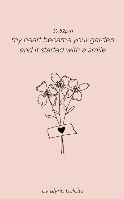 10: 52pm my heart became your garden and it started with a smile