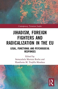 Jihadism, Foreign Fighters And Radicalization The Eu: Legal, Functional Psychosocial Responses