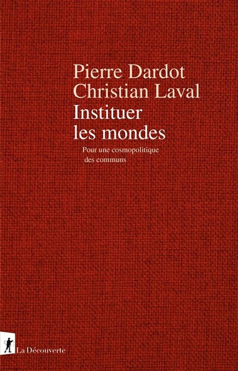 Instituer les mondes : pour une cosmopolitique des communs: communs