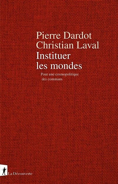 Instituer les mondes : pour une cosmopolitique des communs: communs