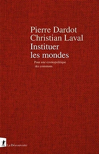 Instituer les mondes : pour une cosmopolitique des communs: communs