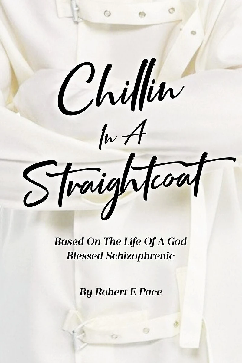 Chillin a Straightcoat: Based on the Life of God Blessed Schizophrenic