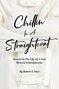 Chillin a Straightcoat: Based on the Life of God Blessed Schizophrenic