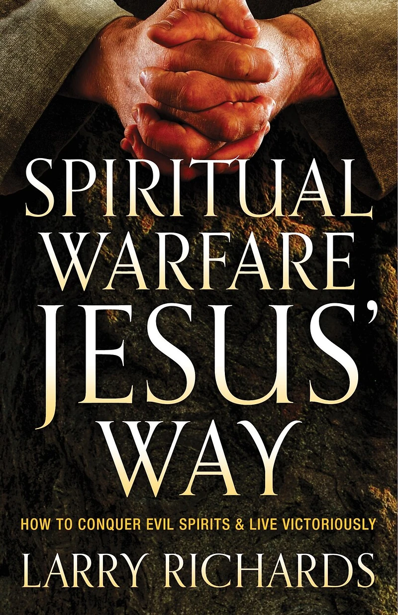 Spiritual Warfare Jesus' Way: How to Conquer Evil Spirits and Live Victoriously