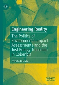 Engineering Reality: The Politics of Environmental Impact Assessments and the Just Energy Transition in Colombia