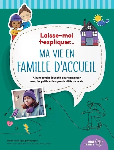 Laisse-moi t'expliquer... ma vie en famille d'accueil: Album psychoéducatif pour composer avec les petits et les grands défis de la vie
