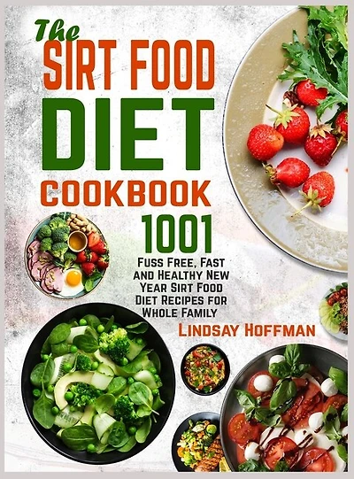 The Sirt Food Diet Cookbook: 1001 Fuss Free