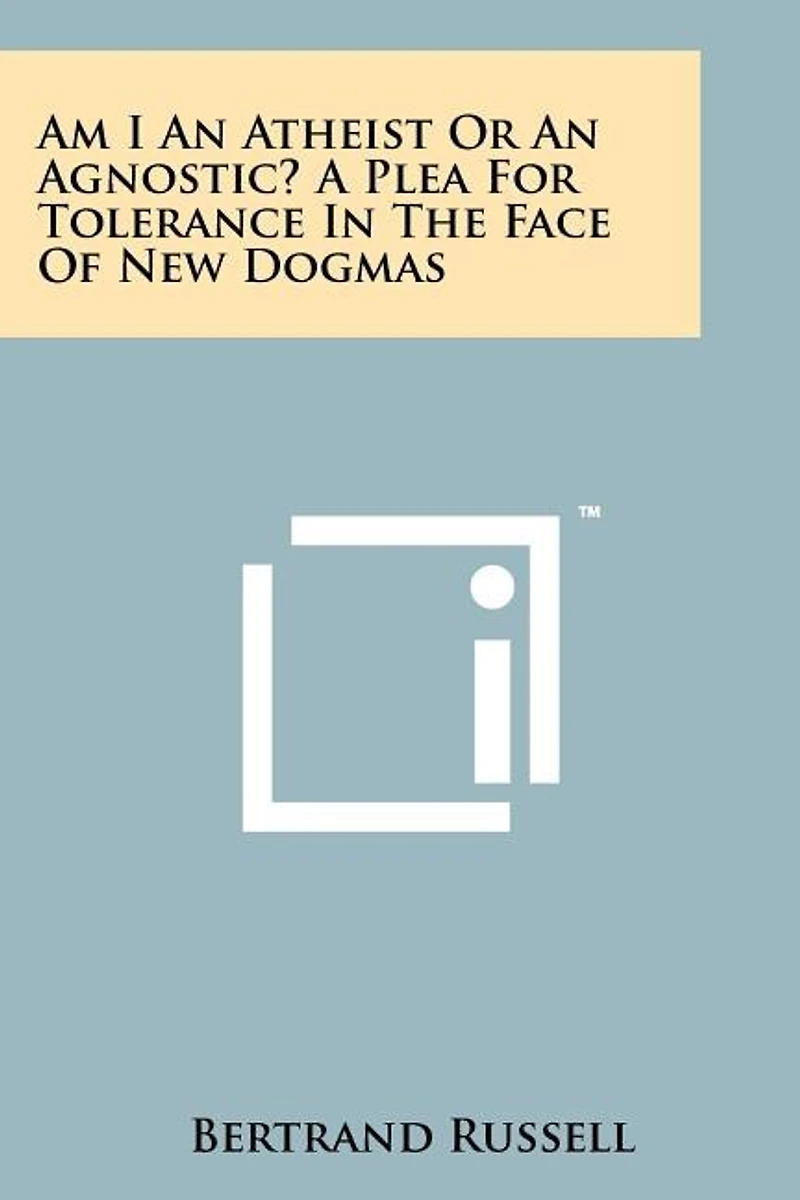 Am I An Atheist Or An Agnostic? A Plea For Tolerance In The Face Of New Dogmas