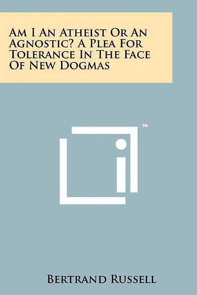 Am I An Atheist Or An Agnostic? A Plea For Tolerance In The Face Of New Dogmas