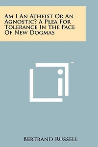 Am I An Atheist Or An Agnostic? A Plea For Tolerance In The Face Of New Dogmas