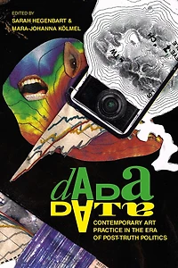 Dada Data: Contemporary Art Practice the Era of Post-Truth Politics