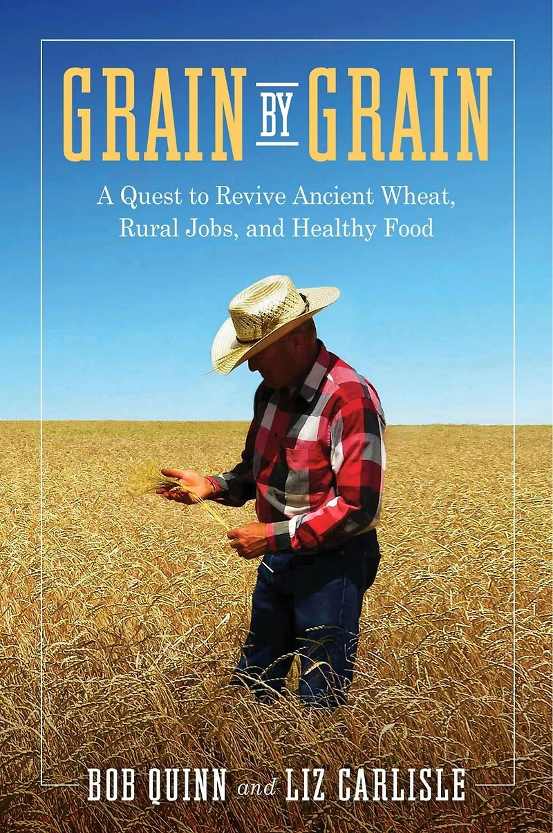 Grain by Grain: A Quest to Revive Ancient Wheat, Rural Jobs, and Healthy Food