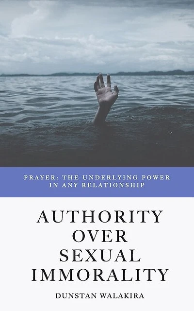Authority Over Sexual Immorality: Prayer: The Underlying Power in Any Relationship