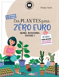 Des plantes pour zéro euro: semez, bouturez, divisez !