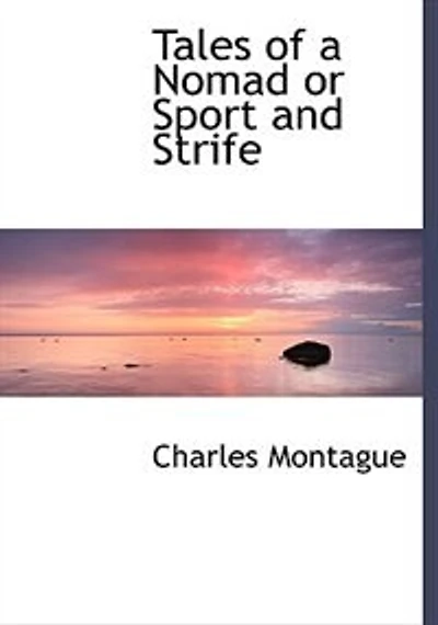 Tales of a Nomad: Or Sport and Strife (Classic Reprint)