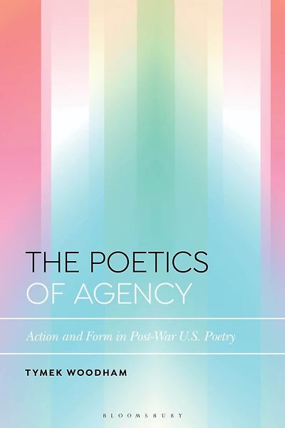 The Poetics of Agency: Action and Form Post-War US Poetry