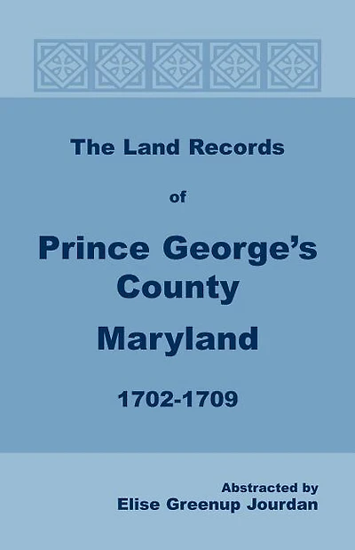 The Land Records of Prince George's County, Maryland, 1702-1709