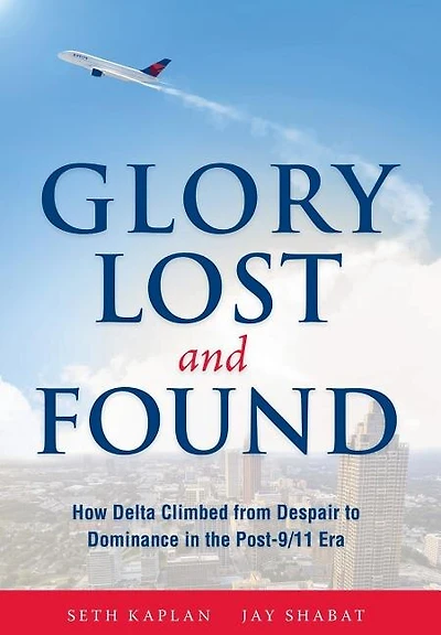 Glory Lost and Found: How Delta Climbed from Despair to Dominance the Post-9/11 Era