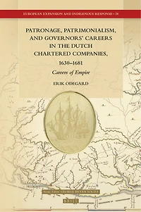 Patronage, Patrimonialism, and Governors’ Careers in the Dutch Chartered Companies, 1630–1681: Careers of Empire