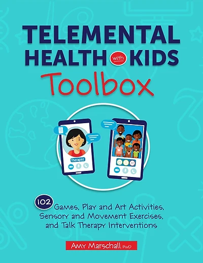 Telemental Health with Kids Toolbox: 102 Games, Play and Art Activities, Sensory and Movement Exercises, and Talk Therapy Interventions