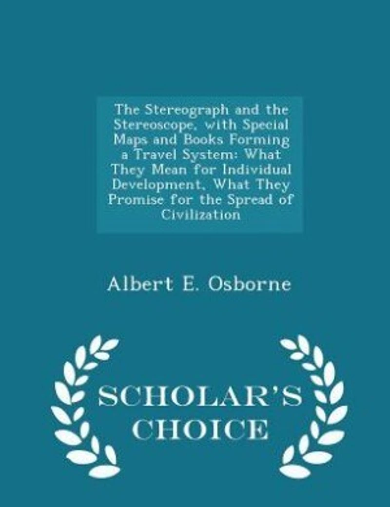 the Stereograph and Stereoscope, With Special Maps Books Forming a Travel System: What They Mean for Individual Development, Promise Spread of Civilization