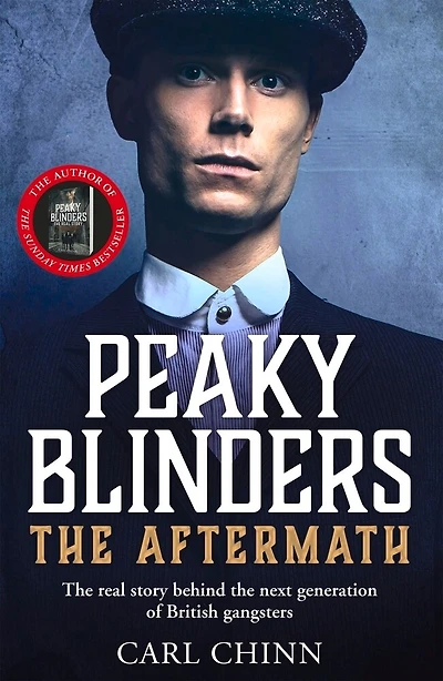 Peaky Blinders: The Aftermath: The Real Story Behind The Next Generation Of British Gangsters