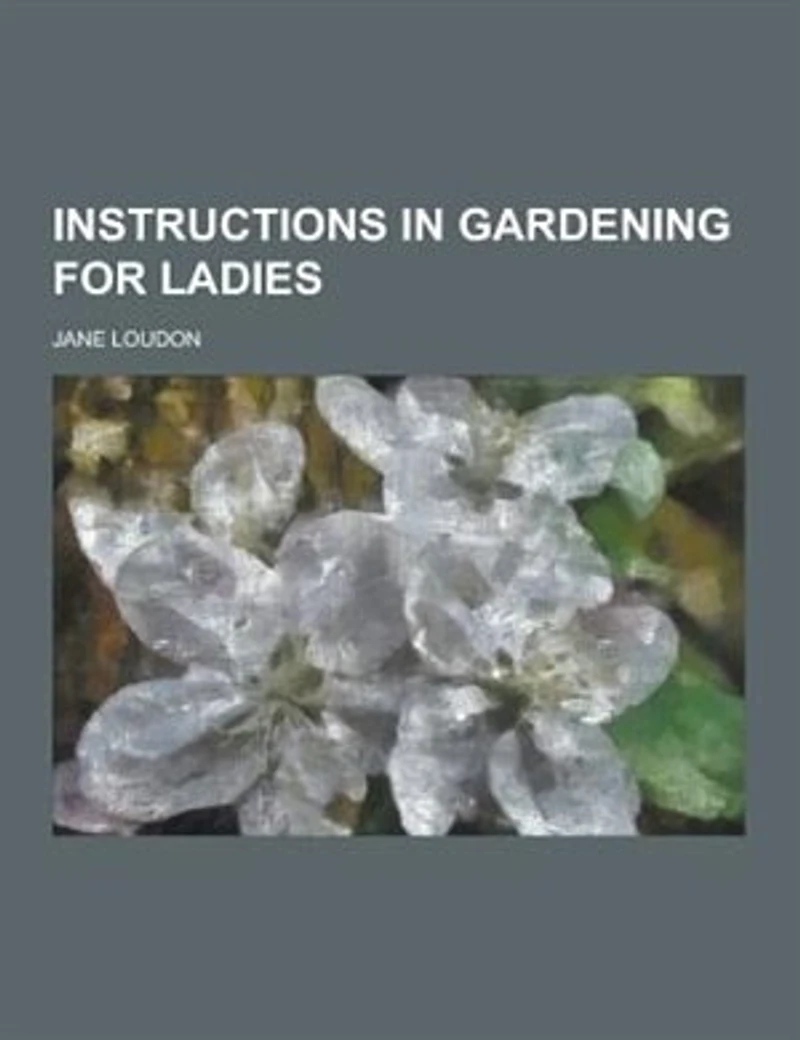 Instructions in Gardening for Ladies