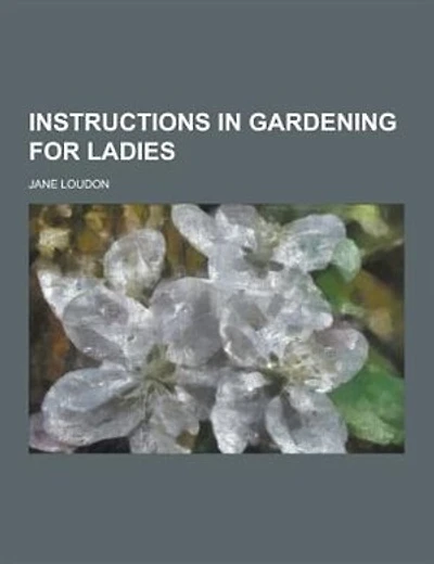 Instructions in Gardening for Ladies