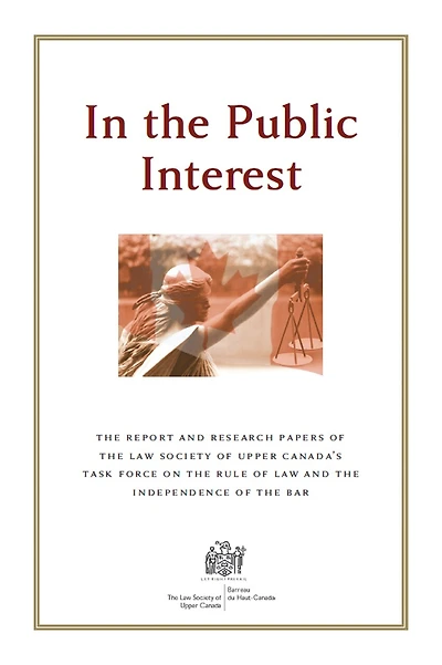 In the Public Interest: The Report and Research Papers of the Law Society of Upper Canada's Task Force on the Rule of Law and the Independence of the Bar