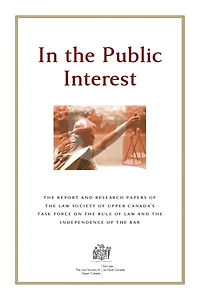 In the Public Interest: The Report and Research Papers of the Law Society of Upper Canada's Task Force on the Rule of Law and the Independence of the Bar