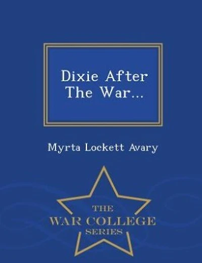 Dixie After The War... - War College Series