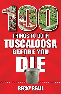 100 Things to Do Tuscaloosa Before You Die