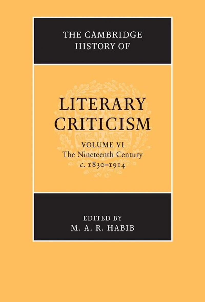 The Cambridge History of Literary Criticism: Volume 6, Nineteenth Century, c.1830–1914