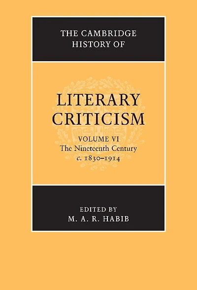The Cambridge History of Literary Criticism: Volume 6, Nineteenth Century, c.1830–1914