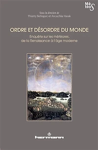 Ordre et désordre du monde: enquête sur les météores, de la Renaissance à l'âge moderne