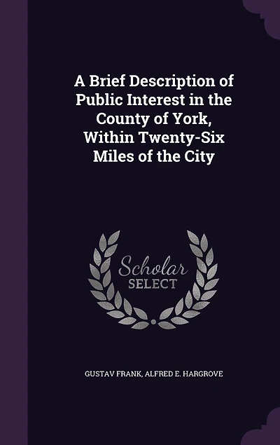 A Brief Description of Public Interest the County York, Within Twenty-Six Miles City