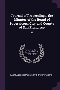 Journal of Proceedings, the Minutes of the Board of Supervisors, City and County of San Francisco: 91