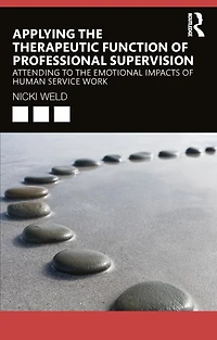 Applying the Therapeutic Function of Professional Supervision: Attending to Emotional Impacts Human Service Work