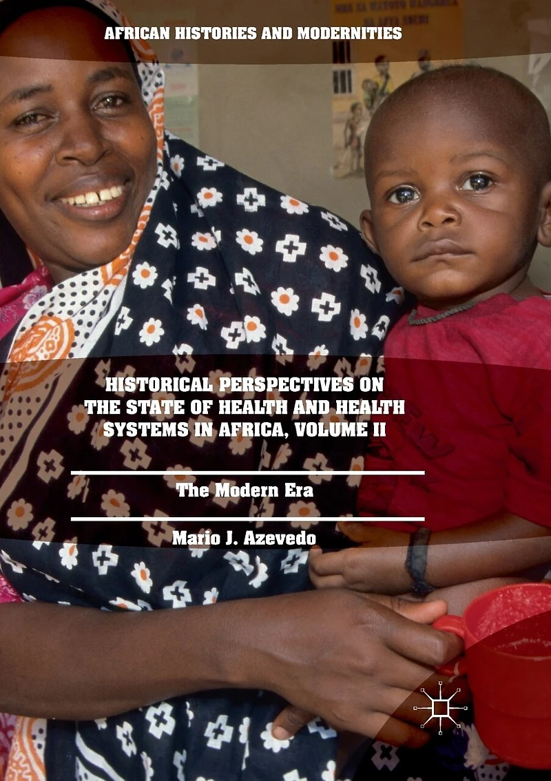 Historical Perspectives On The State Of Health And Systems Africa, Volume Ii: Modern Era
