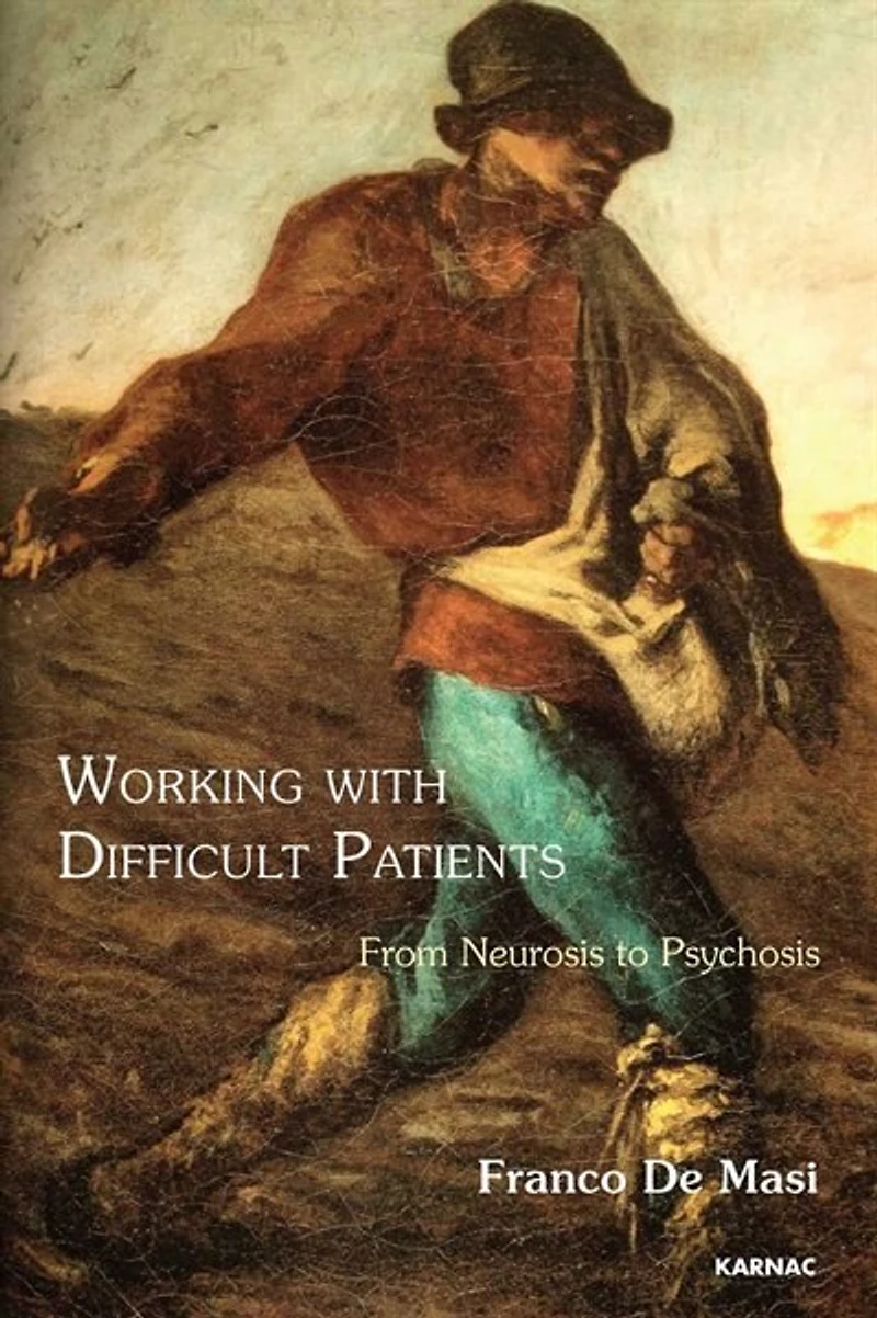 Working With Difficult Patients: From Neurosis To Psychosis