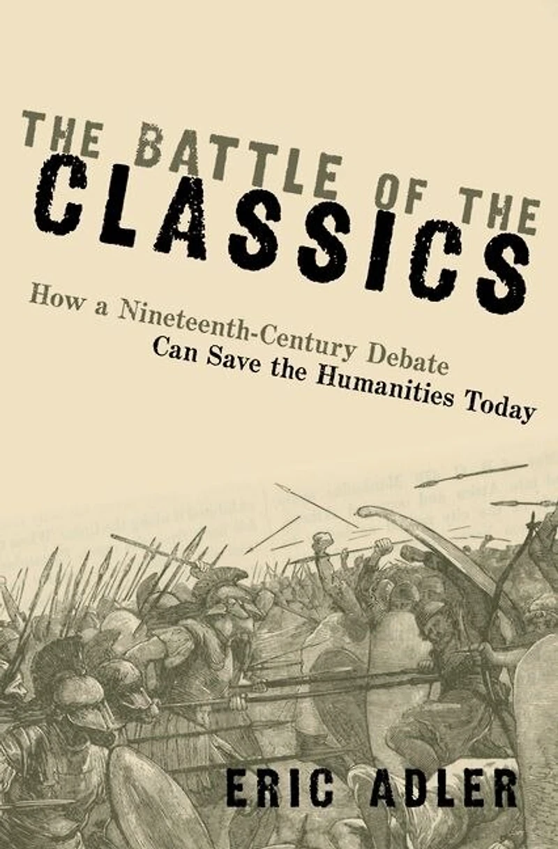the Battle of Classics: How a Nineteenth-Century Debate Can Save Humanities Today