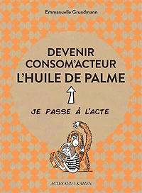 Devenir consom'acteur: l'huile de palme