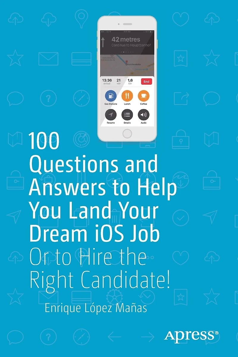 100 Questions And Answers To Help You Land Your Dream Ios Job: Or Hire The Right Candidate!