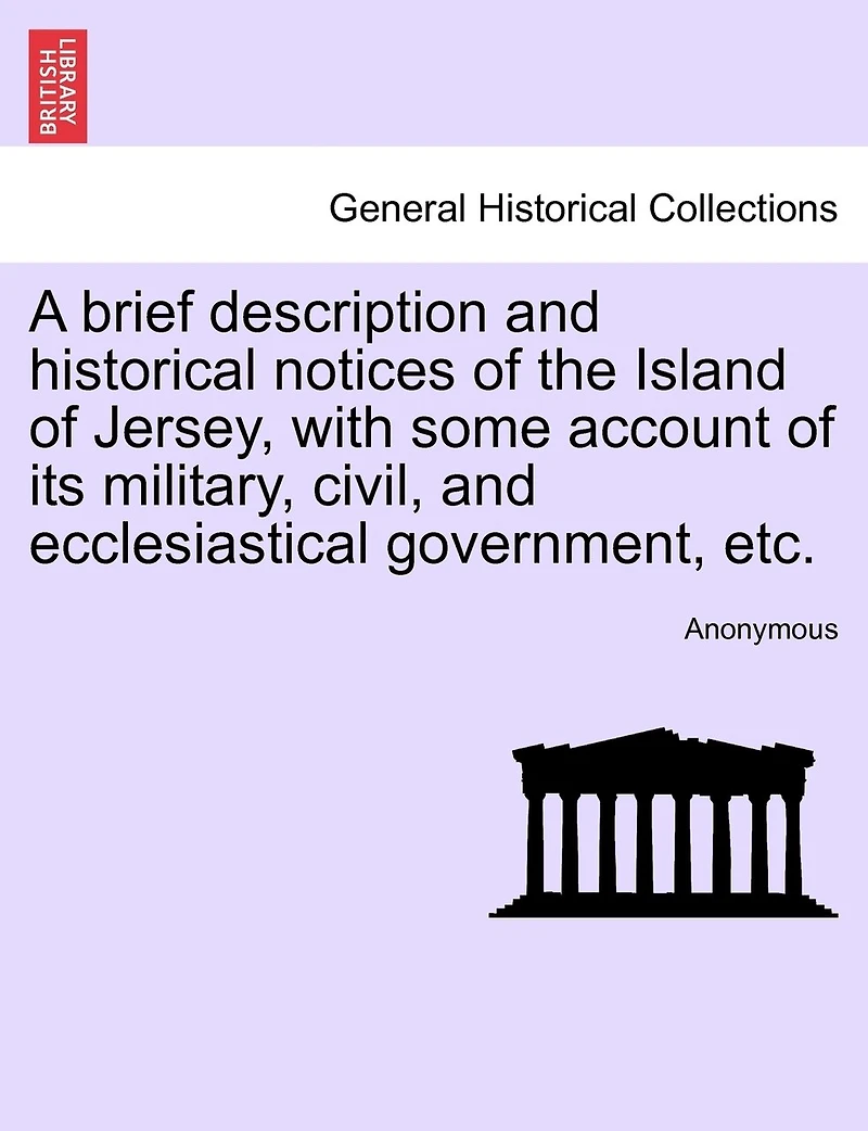 A Brief Description And Historical Notices Of The Island Jersey